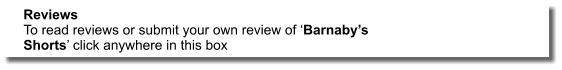 Reviews To read reviews or submit your own review of Barnabys Shorts click anywhere in this box