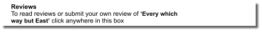 Reviews To read reviews or submit your own review of ‘Every which way but East’ click anywhere in this box