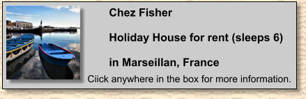 Chez Fisher  Holiday House for rent (sleeps 6)   in Marseillan, France Ciick anywhere in the box for more information.